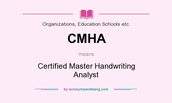 What does CMHA mean? It stands for Certified Master Handwriting Analyst