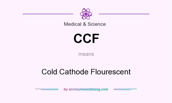 What does CCF mean? It stands for Cold Cathode Flourescent