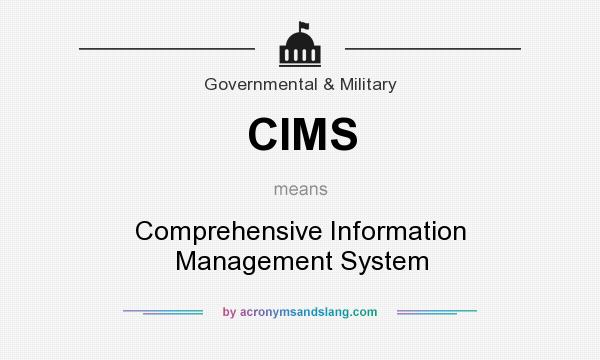 What does CIMS mean? It stands for Comprehensive Information Management System
