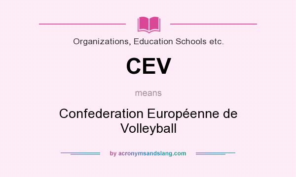 What does CEV mean? It stands for Confederation Européenne de Volleyball