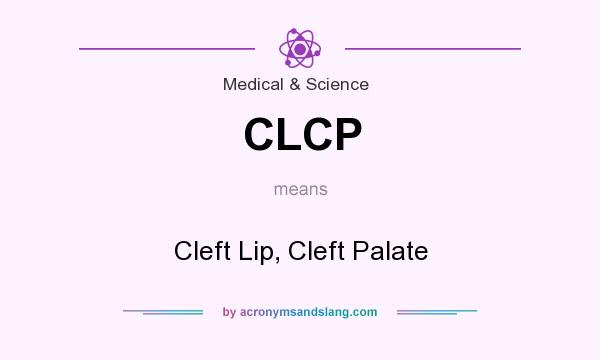 What does CLCP mean? It stands for Cleft Lip, Cleft Palate