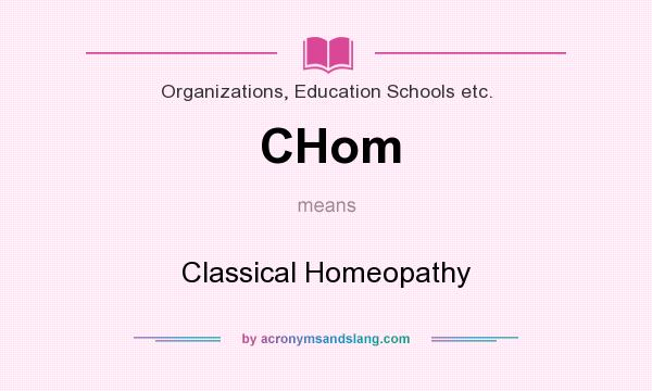 What does CHom mean? It stands for Classical Homeopathy