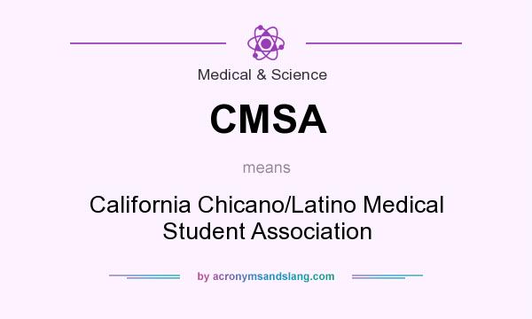 What does CMSA mean? It stands for California Chicano/Latino Medical Student Association