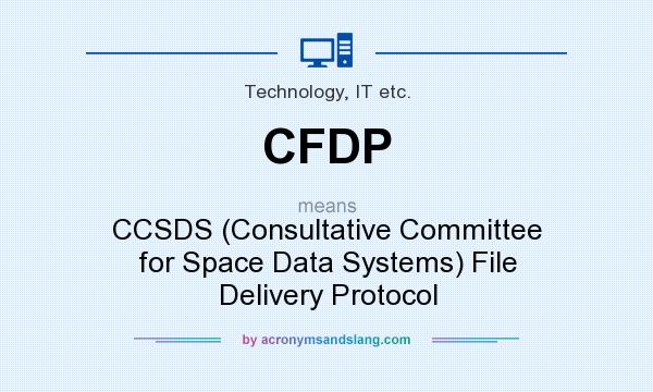 What does CFDP mean? It stands for CCSDS (Consultative Committee for Space Data Systems) File Delivery Protocol