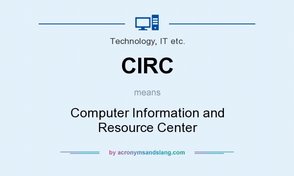 What does CIRC mean? It stands for Computer Information and Resource Center