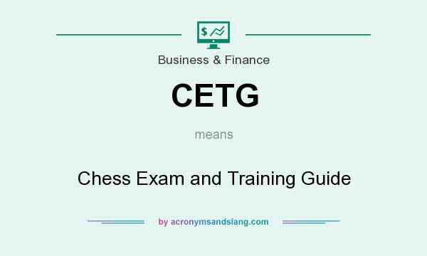 What does CETG mean? It stands for Chess Exam and Training Guide