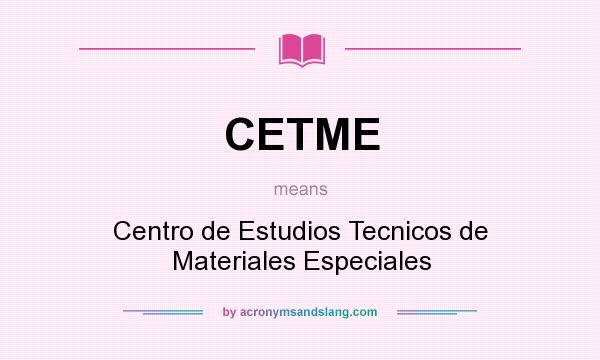What does CETME mean? It stands for Centro de Estudios Tecnicos de Materiales Especiales