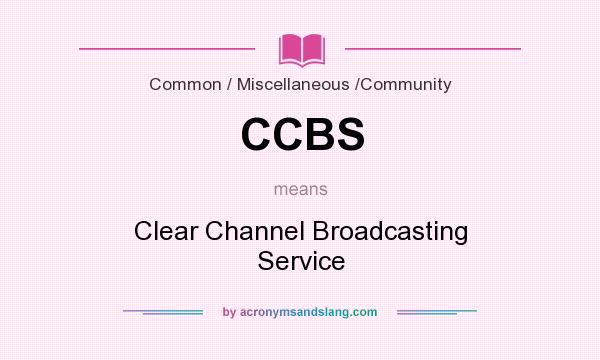 What does CCBS mean? It stands for Clear Channel Broadcasting Service
