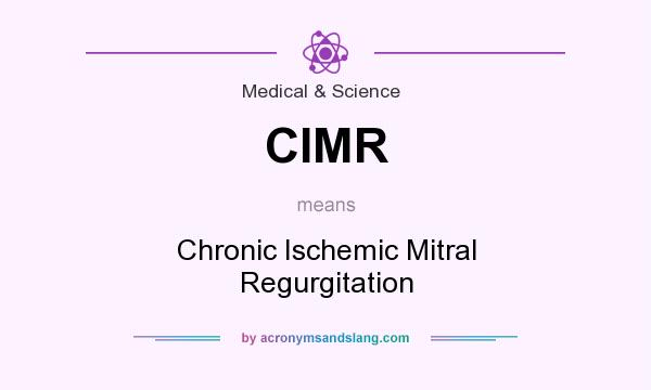 What does CIMR mean? It stands for Chronic Ischemic Mitral Regurgitation