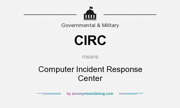What does CIRC mean? It stands for Computer Incident Response Center
