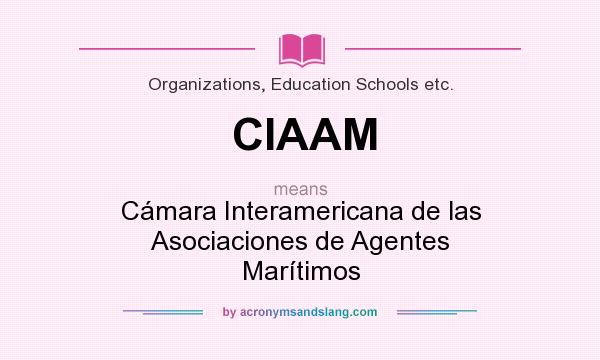 What does CIAAM mean? It stands for Cámara Interamericana de las Asociaciones de Agentes Marítimos