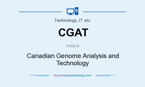 What does CGAT mean? It stands for Canadian Genome Analysis and Technology