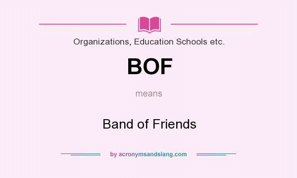 What does BOF mean? It stands for Band of Friends