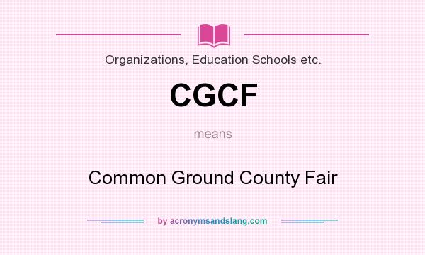 What does CGCF mean? It stands for Common Ground County Fair