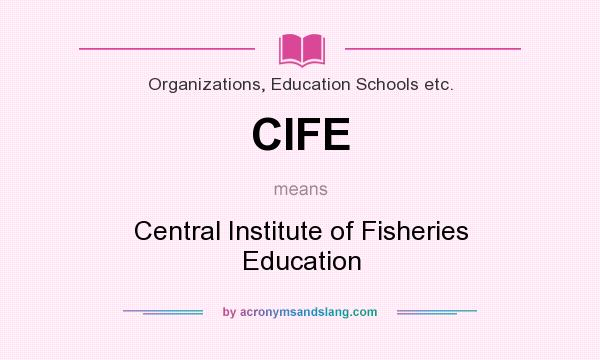 What does CIFE mean? It stands for Central Institute of Fisheries Education