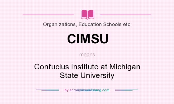 What does CIMSU mean? It stands for Confucius Institute at Michigan State University