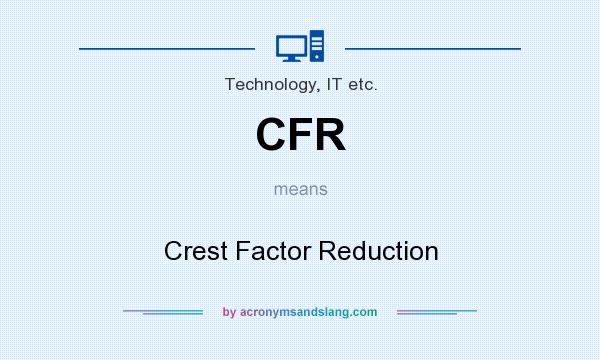 What does CFR mean? It stands for Crest Factor Reduction