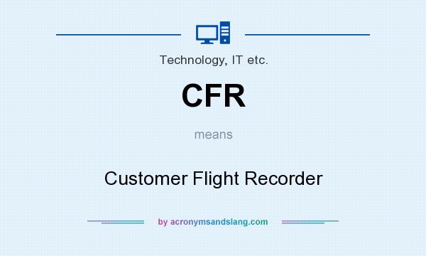 What does CFR mean? It stands for Customer Flight Recorder