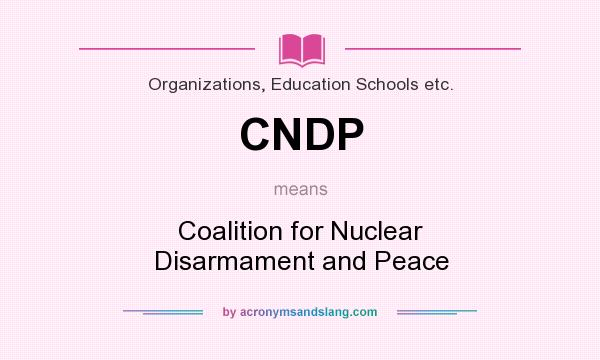 What does CNDP mean? It stands for Coalition for Nuclear Disarmament and Peace
