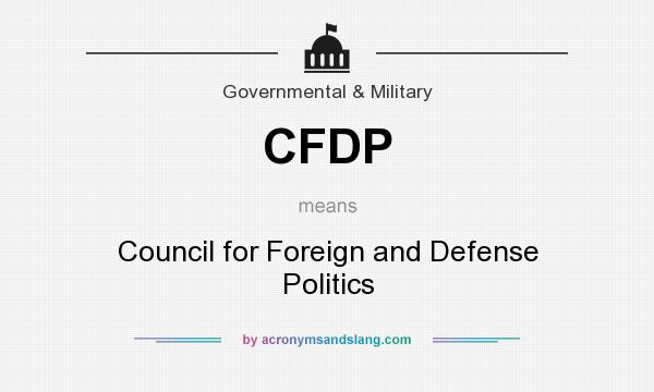 What does CFDP mean? It stands for Council for Foreign and Defense Politics