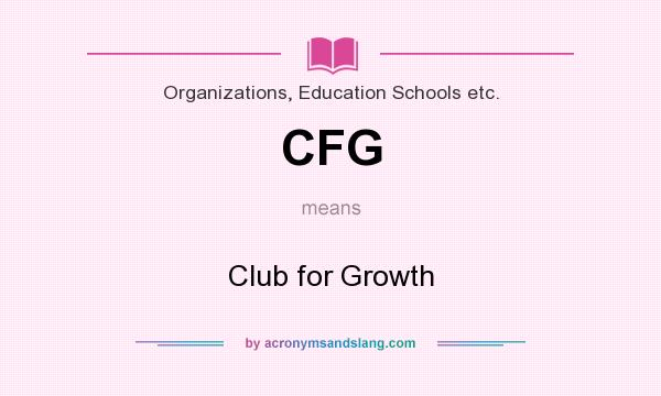 What does CFG mean? It stands for Club for Growth