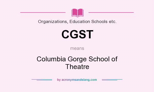 What does CGST mean? It stands for Columbia Gorge School of Theatre