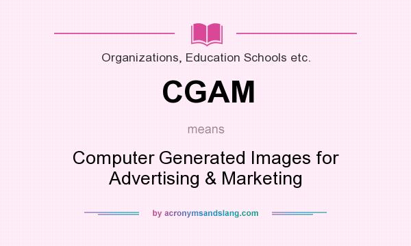 What does CGAM mean? It stands for Computer Generated Images for Advertising & Marketing