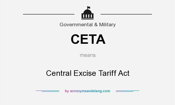What does CETA mean? It stands for Central Excise Tariff Act