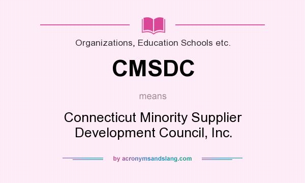 What does CMSDC mean? It stands for Connecticut Minority Supplier Development Council, Inc.