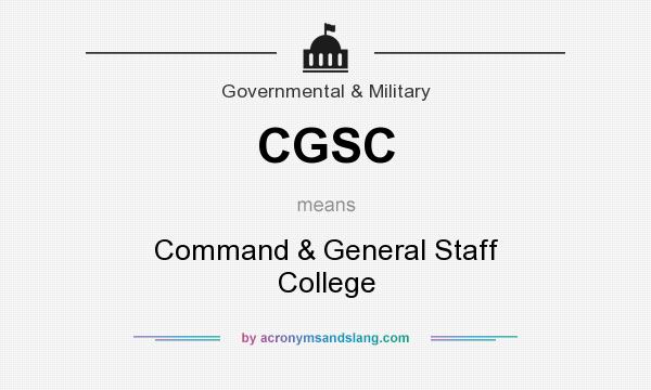 What does CGSC mean? It stands for Command & General Staff College