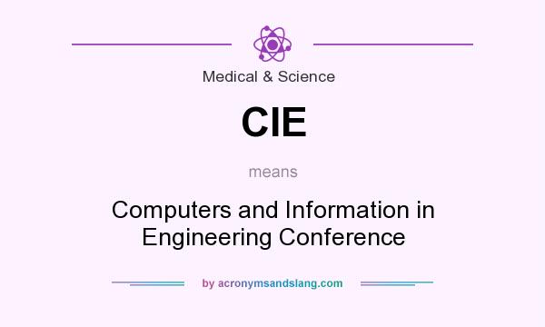 What does CIE mean? It stands for Computers and Information in Engineering Conference