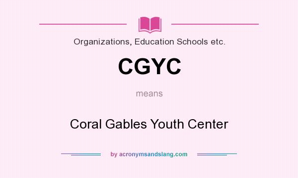 What does CGYC mean? It stands for Coral Gables Youth Center