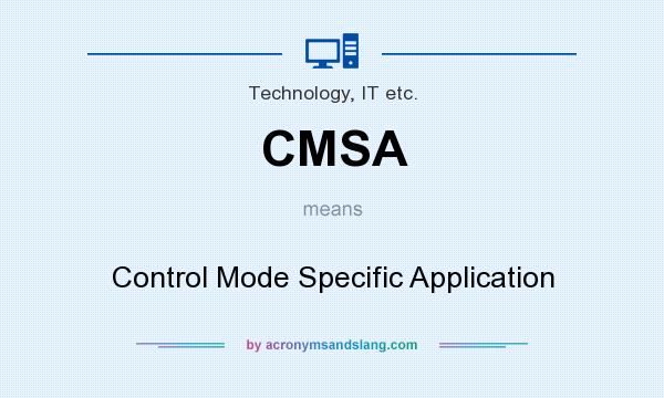 What does CMSA mean? It stands for Control Mode Specific Application