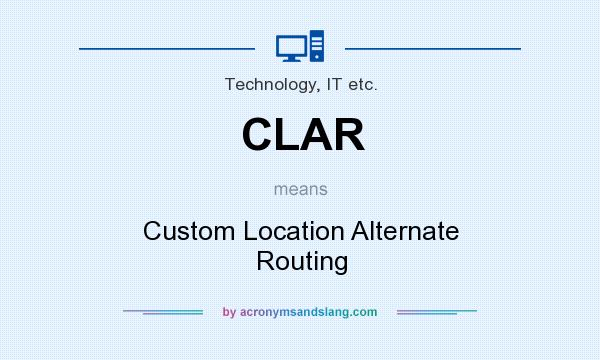 What does CLAR mean? It stands for Custom Location Alternate Routing