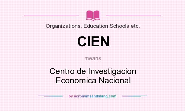 What does CIEN mean? It stands for Centro de Investigacion Economica Nacional