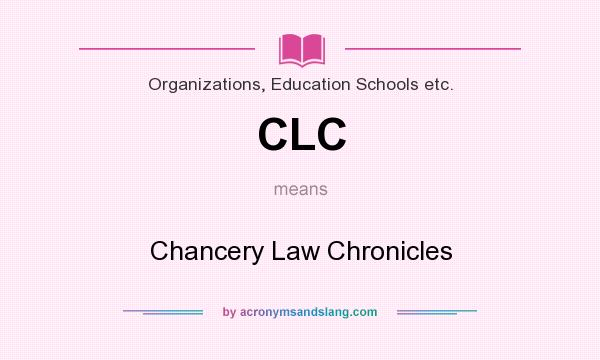 What does CLC mean? It stands for Chancery Law Chronicles