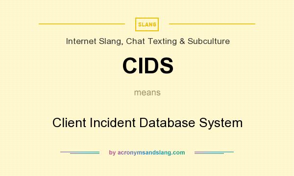 What does CIDS mean? It stands for Client Incident Database System
