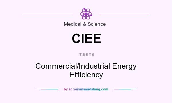 What does CIEE mean? It stands for Commercial/Industrial Energy Efficiency