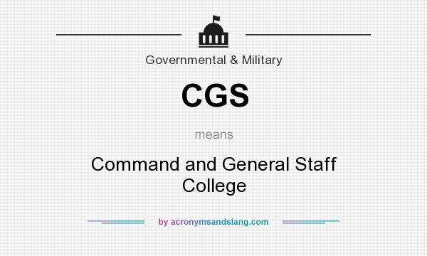 What does CGS mean? It stands for Command and General Staff College