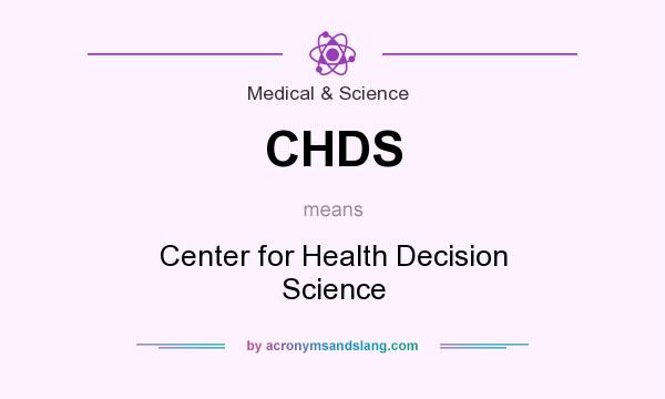 What does CHDS mean? It stands for Center for Health Decision Science