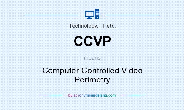 What does CCVP mean? It stands for Computer-Controlled Video Perimetry