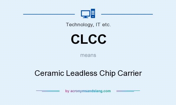 What does CLCC mean? It stands for Ceramic Leadless Chip Carrier