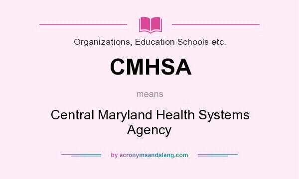 What does CMHSA mean? It stands for Central Maryland Health Systems Agency