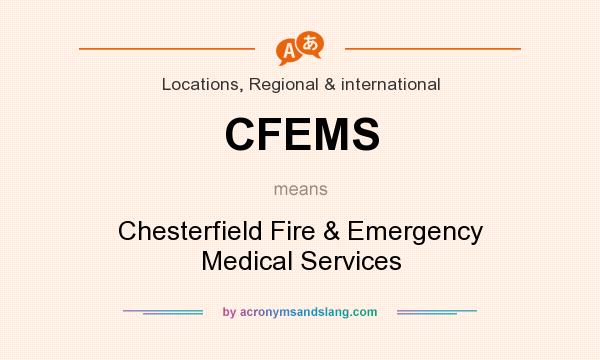 What does CFEMS mean? It stands for Chesterfield Fire & Emergency Medical Services