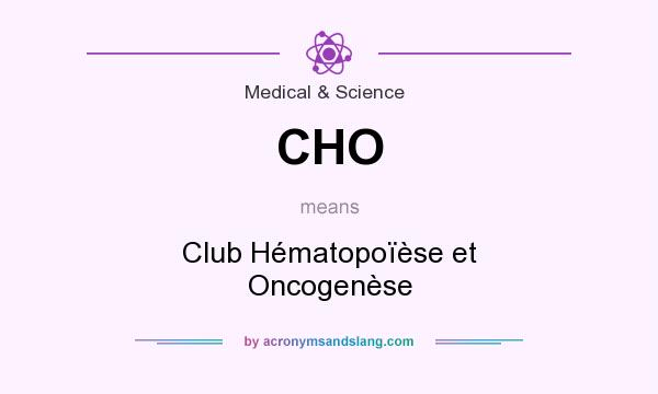 What does CHO mean? It stands for Club Hématopoïèse et Oncogenèse