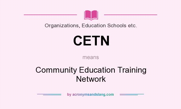 What does CETN mean? It stands for Community Education Training Network