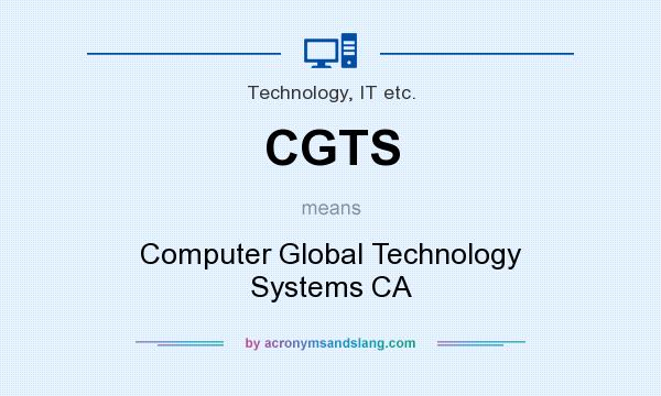 What does CGTS mean? It stands for Computer Global Technology Systems CA