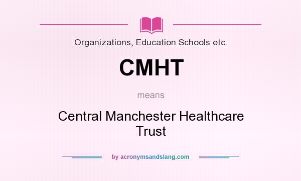 What does CMHT mean? It stands for Central Manchester Healthcare Trust