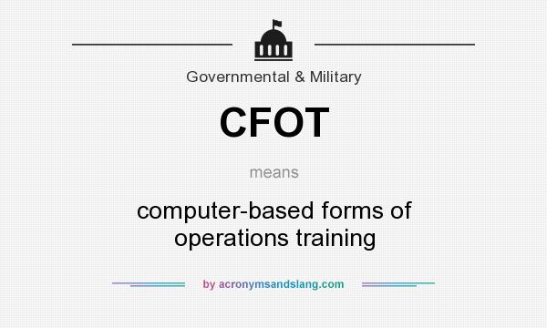 What does CFOT mean? It stands for computer-based forms of operations training