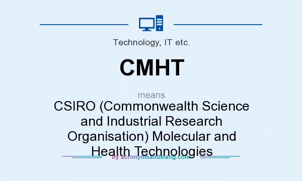 What does CMHT mean? It stands for CSIRO (Commonwealth Science and Industrial Research Organisation) Molecular and Health Technologies